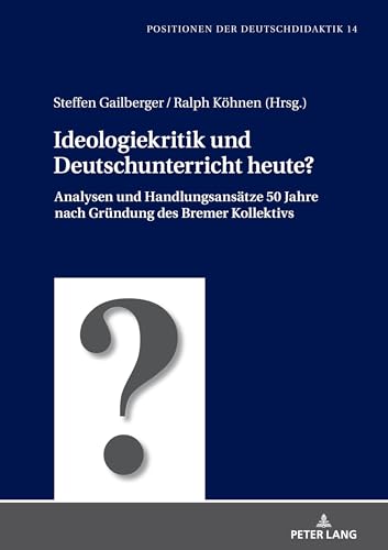 Beispielbild fr Ideologiekritik und Deutschunterricht heute? : Analysen und Handlungsanstze 50 Jahre nach Grndung des Bremer Kollektivs. Steffen Gailberger/Ralph Khnen (Hrsg.) / Positionen der Deutschdidaktik ; Band 14 zum Verkauf von Fundus-Online GbR Borkert Schwarz Zerfa