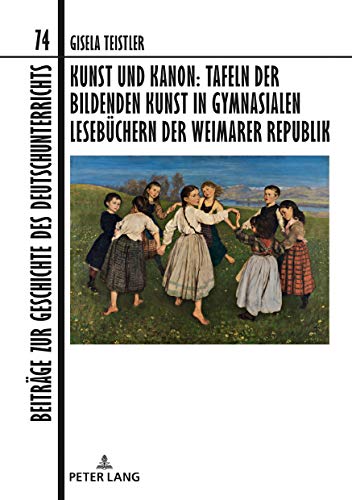 9783631825327: Kunst und Kanon: Tafeln der bildenden Kunst in gymnasialen Lesebüchern der Weimarer Republik (74) (Beitraege Zur Geschichte Des Deutschunterrichts)