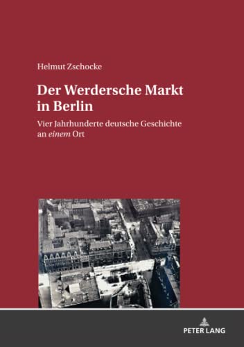 Beispielbild fr Der Werdersche Markt in Berlin : Vier Jahrhunderte deutsche Geschichte an einem Ort zum Verkauf von Ria Christie Collections