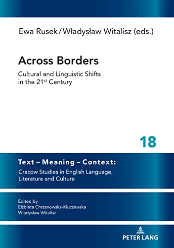 Stock image for Across Borders: Cultural and Linguistic Shifts in the 21st Century (Text ? Meaning ? Context: Cracow Studies in English Language, Literature and Culture) [Hardcover] Rusek, Ewa and Witalisz, Wladyslaw for sale by Brook Bookstore