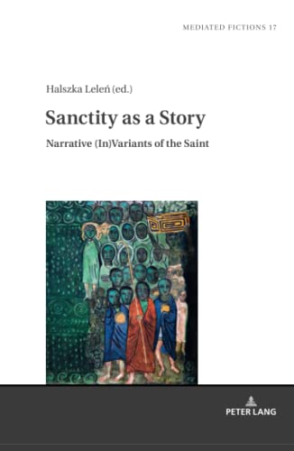 Stock image for Sanctity as a Story : Narrative (In)Variants of the Saint for sale by Ria Christie Collections