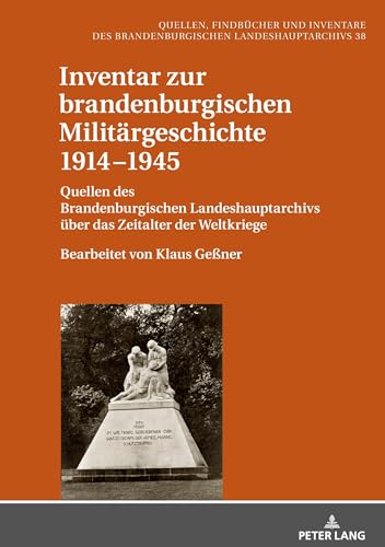 Beispielbild fr Inventar zur brandenburgischen Militrgeschichte 1914?1945 Quellen des Brandenburgischen Landeshauptarchivs ber das Zeitalter der Weltkriege ? Bearbeitet von Klaus Gener zum Verkauf von Buchpark