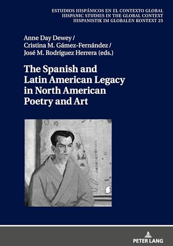 Imagen de archivo de The Spanish and Latin American Legacy in North American Poetry and Art (Estudios hispnicos en el contexto global. Hispanic Studies in the Global Context. Hispanistik im globalen Kontext, 25) a la venta por Brook Bookstore