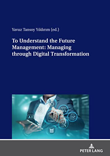 Stock image for To Understand the Future Management: Managing through Digital Transformation for sale by Books From California