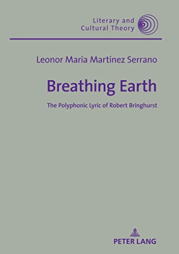 9783631842584: Breathing Earth: The Polyphonic Lyric of Robert Bringhurst: 58 (Literary & Cultural Theory)
