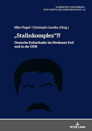 Stock image for Stalinkomplex?!?: Deutsche Kulturkader im Moskauer Exil und in der DDR (Schriften zur Europa- und Deutschlandforschung, Band 18) for sale by medimops