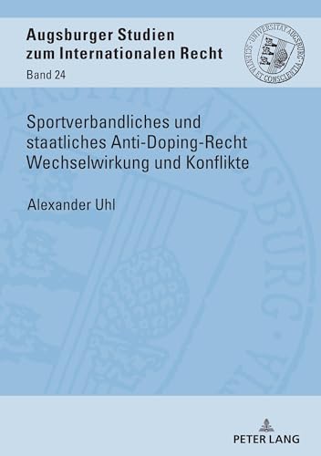 9783631850473: Sportverbandliches und staatliches Anti-Doping-Recht Wechselwirkung und Konflikte: 24 (Augsburger Studien Zum Internationalen Recht)