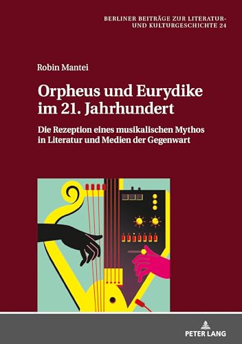 Imagen de archivo de Orpheus und Eurydike im 21. Jahrhundert : Die Rezeption eines musikalischen Mythos in Literatur und Medien der Gegenwart a la venta por Ria Christie Collections