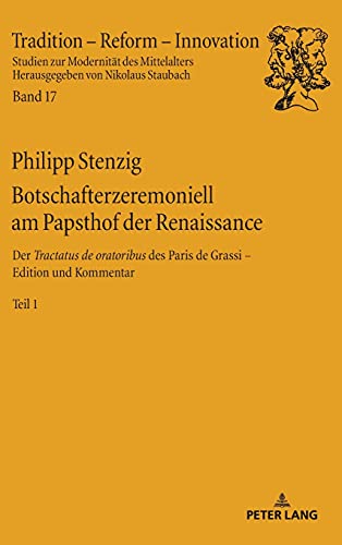 Imagen de archivo de Botschafterzeremoniell am Papsthof der Renaissance : Der Tractatus de oratoribus des Paris de Grassi: Edition und Kommentar - Band 1 a la venta por Ria Christie Collections