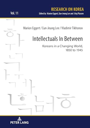 Stock image for Intellectuals in Between: Koreans in a Changing World, 1850 to 1945 (Research on Korea) for sale by Brook Bookstore