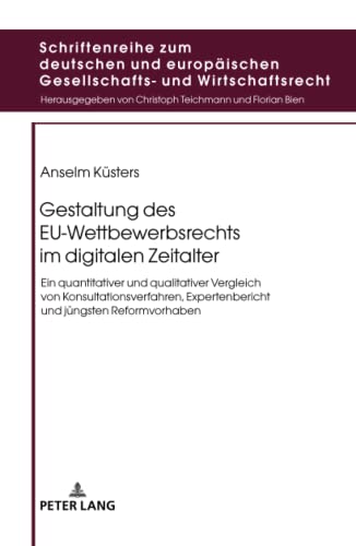 Stock image for Gestaltung des EU-Wettbewerbsrechts im digitalen Zeitalter : Ein quantitativer und qualitativer Vergleich von Konsultationsverfahren; Expertenbericht und juengsten Reformvorhaben for sale by Ria Christie Collections