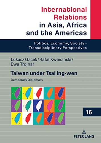 Stock image for Taiwan under Tsai Ing-wen: Democracy Diplomacy (International Relations in Asia, Africa and the Americas: Politics, Economy, Society - Transdisciplinary Perspectives, 16) for sale by Ria Christie Collections