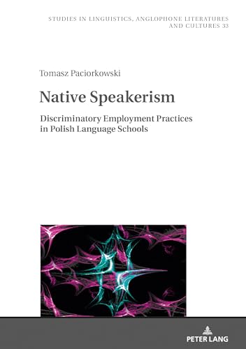 Stock image for Native Speakerism : Discriminatory Employment Practices in Polish Language Schools for sale by Ria Christie Collections