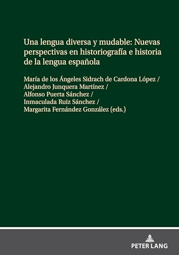 Una lengua diversa y mudable. Nuevas perspectivas en historiografía e historia de la lengua espaÃ±ola - Sidrach de Cardona López, María de los Ãngeles (Herausgeber), Alejandro (Herausgeber) Junquera Martínez und Puerta Sánchez