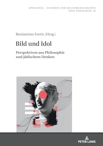 9783631879085: Bild und Idol: Perspektiven aus Philosophie und juedischem Denken: 16 (Apeliotes. Studien Zur Kulturgeschichte Und Theologie)