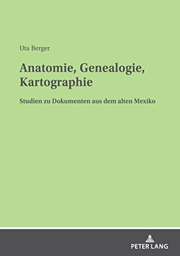 9783631880500: Anatomie, Genealogie, Kartographie: Studien Zu Dokumenten Aus Dem Alten Mexiko