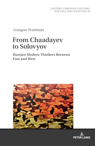 9783631887615: From Chaadayev to Solovyov: Russian Modern Thinkers Between East and West: 20 (Eastern European Culture, Politics and Societies)