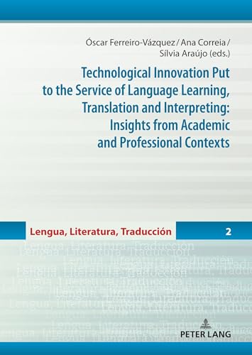 Stock image for Technological Innovation Put to the Service of Language Learning, Translation and Interpreting: Insights from Academic and Professional Contexts for sale by PBShop.store US
