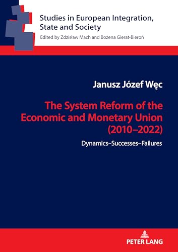 Stock image for The System Reform of the Economic and Monetary Union (2010-2022): Dynamics-Successes-Failures (Studies in European Integration, State and Society) for sale by Brook Bookstore