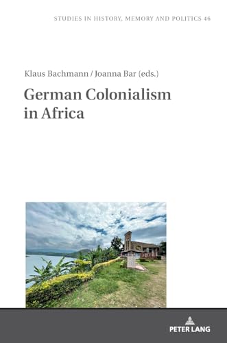 9783631896389: German Colonialism in Africa: 46 (Studies in History, Memory and Politics)
