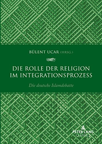 9783631902912: Die Rolle der Religion im Integrationsprozess: Die deutsche Islamdebatte (German Edition)