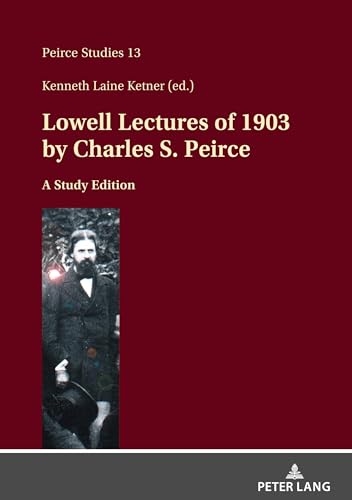 Imagen de archivo de Lowell Lectures of 1903 by Charles S. Peirce: A Study Edition a la venta por GreatBookPrices