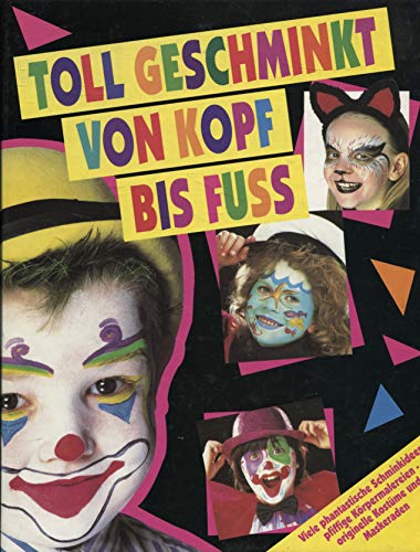 Beispielbild fr Toll geschminkt von Kopf bis Fuss (Viele phantastische Schminkideen, pfiffige Krpermalereien, originelle Kostme und Maskeraden) zum Verkauf von Versandantiquariat Felix Mcke