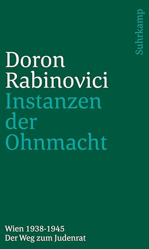 Instanzen der Ohnmacht. Wien 1938-1945 : der Weg zum Judenrat, - Rabinovici, Doron