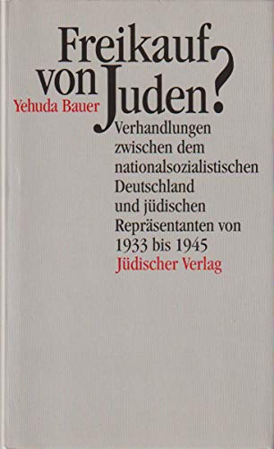 Freikauf von Juden? : Verhandlungen zwischen dem nationalsozialistischen Deutschland und jüdischen Repräsentanten von 1933 bis 1945. - Bauer, Yehudah
