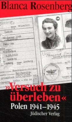"Versuch zu überleben ." : Polen 1941 - 1945. Blanca Rosenberg. Aus dem Amerikan. von Herbert Uhl...
