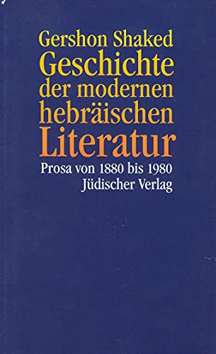 Geschichte der modernen hebräischen Literatur. Prosa von 1880 bis 1980.