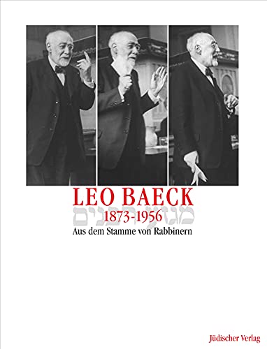 Leo Baeck 1873–1956: Aus dem Stamme von Rabbinern - Georg Heuberger