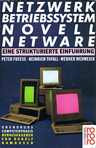 Netzwerkbetriebssystem Novell NetWare. Eine strukturierte Einführung (bis Version 3.11). (Grundkurs Computerpraxis) - Freese, Peter; Tofall, Heinrich; Wehmeier, Werner