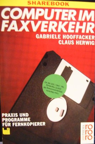 Computer im Faxverkehr ; Praxis und Programme für Fernkopierer ; Sharebook mit Diskette. - Hooffacker, Gabriele und Claus Herwig