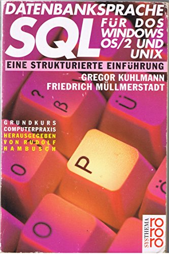 Datenbanksprache SQL für DOS, Windows, OS/2 und Unix. Grundkurs Computerpraxis - Gregor Kuhlmann/Friedrich Müllmerstadt