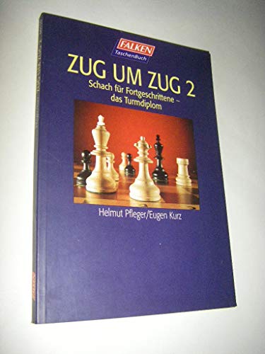 Zug um Zug II. Schach fÃ¼r Fortgeschrittene. Das Turmdiplom. (9783635601392) by Pfleger, Helmut; Kurz, Eugen