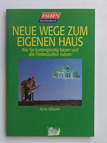 9783635603297: Neue Wege zum eigenen Haus. Wie Sie kostengnstig bauen und alle Frderquellen nutzen