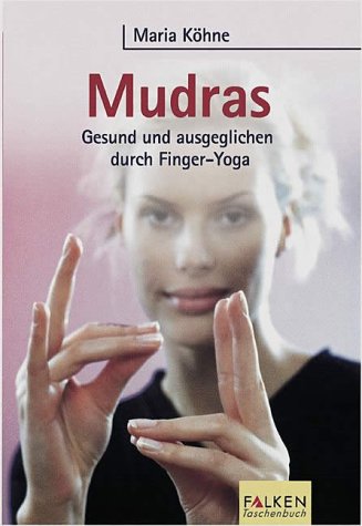 Mudras Gesund und ausgeglichen durch Finger-Yoga - Köhne, Maria