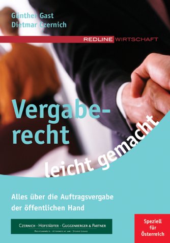 Stock image for Vergaberecht leicht gemacht Alles ber die Auftragsvergabe der ffentlichen Hand Speziell fr sterreich von Gnther F. Gast Rechtsanwaltsanwrter Rechtswissenschaften Dissertation zum sterreichischen Vergaberecht Beratung Vertretung von Auftraggebern und Auftragnehmern bei ffentlichen Vergabeverfahren, Dietmar Czernich Steuern Europisches Recht Internationales Recht Bundesvergabegesetz Austria for sale by BUCHSERVICE / ANTIQUARIAT Lars Lutzer