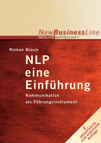 NLP. Eine Einführung. Kommunikation als Führungsinstrument - Braun, Roman