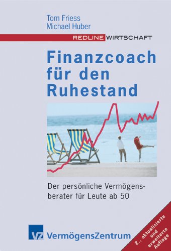 Finanzcoach für den Ruhestand. Der persönliche Vermögensberater für Leute ab 50 - Friess, Tom und Michael Huber