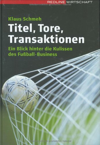 Stock image for Titel, Tore, Transaktionen. Ein Blick hinter die Kulissen des Fuball-Business for sale by medimops