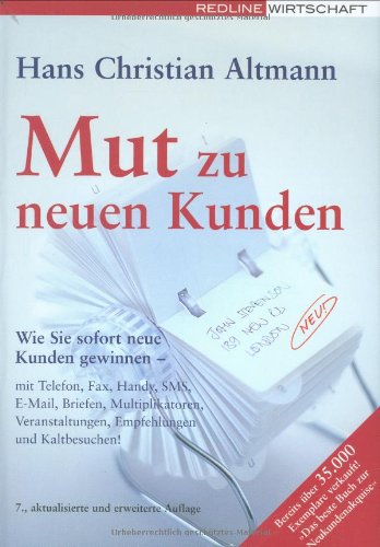 Stock image for Mut zu neuen Kunden: Wie Sie sofort neue Kunden gewinnen - mit Telefon, Fax, Handy, SMS, E-Mail, Briefen, Multiplikatoren, Veranstaltungen, Empfehlungen und Kaltbesuchen! for sale by medimops