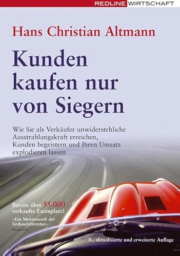 Imagen de archivo de Kunden kaufen nur von Siegern: Wie Sie als Verkufer unwiderstehliche Ausstrahlungskraft erreichen, Kunden begeistern und Ihren Umsatz explodieren lassen a la venta por medimops