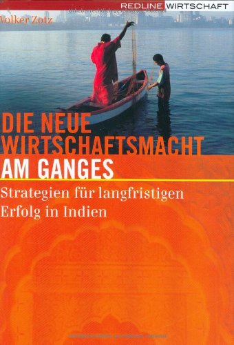 Stock image for Die neue Wirtschaftsmacht am Ganges: Strategien fr langfristigen Erfolg in Indien for sale by medimops