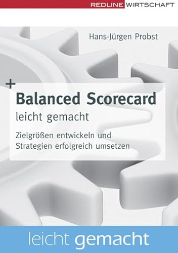 Beispielbild fr Balanced Scorecard leicht gemacht: Zielgren entwickeln und Strategien erfolgreich umsetzen zum Verkauf von medimops