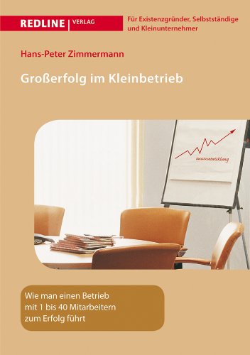 Stock image for Groerfolg im Kleinbetrieb: Wie man einen Betrieb mit 1 bis 40 Mitarbeitern zum Erfolg fhrt for sale by medimops