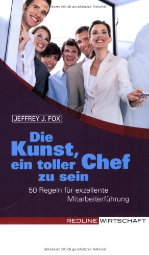 Die Kunst, ein toller Chef zu sein (9783636015358) by Jeffrey J. Fox