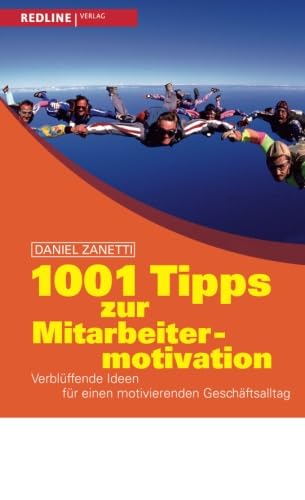 Stock image for 1001 Tipps zur Mitarbeitermotivation: Verblffende Ideen fr einen motivierenden Geschftsalltag for sale by medimops