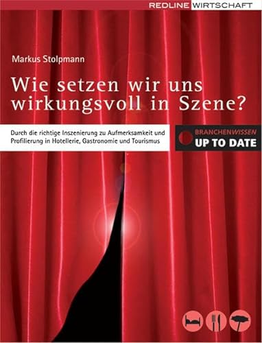 Beispielbild fr Wie setzen wir uns wirkungsvoll in Szene? (Branchenwissen up to date): Durch die richtige Inszenierung zu Aufmerksamkeit und Profilierung in Hotellerie, Gastronomie und Tourismus zum Verkauf von medimops